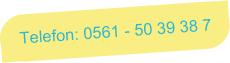 Telefon: 0561 - 50 39 38 7